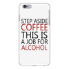 step aside coffee this is a job for alcohol iPhone 6 Plus/6s Plus Case