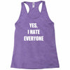 yes i hate everyone Racerback Tank