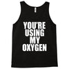 you're using my oxygen Tank Top