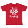 I Still Live With My Parents Toddler T-shirt