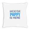 have no fear poppy is here Throw Pillow