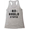 No Hablo Stupid Racerback Tank