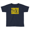 new you're killin me smalls Toddler T-shirt