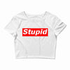 stupid Crop Top