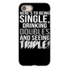 being single drinking doubles seeing triple iPhone 8