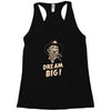 dream big Racerback Tank
