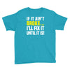 if it ain't broke i'll fix it Youth Tee
