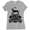 I Am Dachshund Actually In A Very Commited Relationship Ladies Fitted T-Shirt
