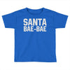 santa bae bae Toddler T-shirt