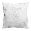 dough is all you knead Throw Pillow