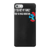 if you met my family you would understand iPhone 7 Case