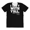 i can't with yall All Over Women's T-shirt