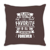 My Pops Is Totally My Most Favorite Guy of All Time in the History of Throw Pillow
