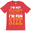 I Am Not Short I Am Fun Size T-Shirt