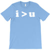 i  u i am greater than you T-Shirt