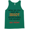 how do you keep an idiot entertained for hours see front Tank Top