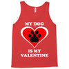my dog is my valentine (2) Tank Top