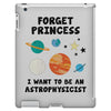 Forget Princess, I Want To Be An Astrophysicist iPad 3 and 4 Case