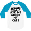 ask me about my cats 3/4 Sleeve Shirt