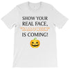 show your real face, halloween is coming T-Shirt