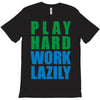play hard, work lazily T-Shirt