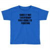 surely not everybody was kung fu fighting black color Toddler T-shirt
