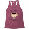 no coffee no workee Racerback Tank