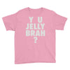 y u jelly brah Youth Tee