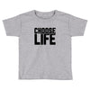 Choose Life Toddler T-shirt