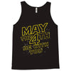 may the 4th be with you Tank Top