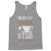 never let work Tank Top
