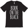 born on the beach T-Shirt