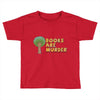 books are murder Toddler T-shirt