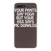 your pants say yoga but your ass says mcdonalds funny iPhone 7 Plus Case