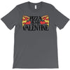 pizza is my valentine 4 T-Shirt