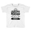 Queens Are Born In August Toddler T-shirt