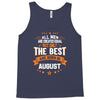 All Men Created Equal But The Best Born In August Tank Top