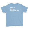 Hang on. Let me overthink this. Youth Tee