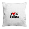 I LOVE MY FATHER Throw Pillow