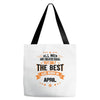 All Men Are Created Equal But Only The Best Are Born In April Tote Bags