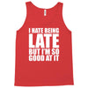 i hate being late but Tank Top