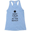 keep calm you're at the beach Racerback Tank
