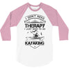 I Don't Need Therapy Just to Go Kayaking 3/4 Sleeve Shirt