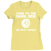 come to the dark side we have cookies Ladies Fitted T-Shirt