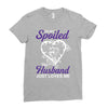 i'm not spoiled my husband just loves me Ladies Fitted T-Shirt