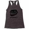 problem trollface troll face slogan internet meme t shirt2 Racerback Tank