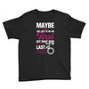 Maybe I Was Too Late To Be His First But Right Now I'm Happy To Be His Youth Tee