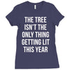 the tree isn't the only thing getting lit this year Ladies Fitted T-Shirt