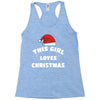 this girl loves christmas Racerback Tank