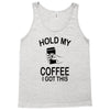 hold my coffee Tank Top